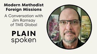 Modern Methodist Foreign Missions - A Conversation with Jim Ramsay of TMS Global