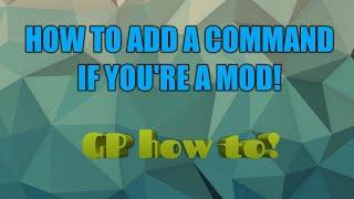 HOW TO ADD A COMMAND IF YOU'RE A MOD! | GP How To! Season 1, Episode 4