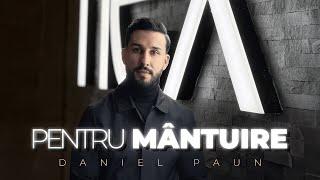 Daniel Paun - PENTRU MANTUIRE (Official Video) 2024