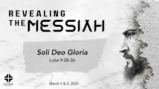 3/2/25 | Soli Deo Gloria | Luke 9:28-36 (LIVE) 9:30am