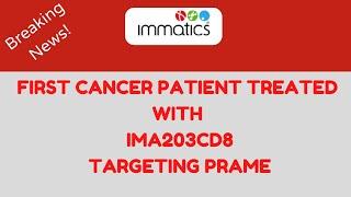 Breaking news from Immatics -  First Cancer Patient Treated with IMA203CD8 Targeting PRAME