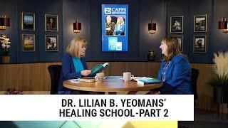 Dr Lilian B. Yeomans' Healing School-Part 2 | Annette Capps and Kaye Mountz