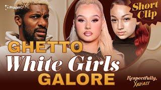 Ghetto White Girls Galore: Bhad Bhabie vs. Alabama Barker | Respectfully, @XAVIAER