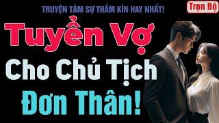 [Trọn Bộ] Tuyển Vợ Cho Chủ Tịch Đơn Thân! - MC Thanh Hằng