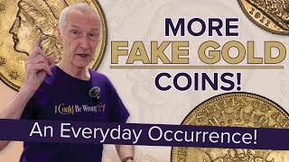 More FAKE Gold Coins! - An Everyday Occurrence!