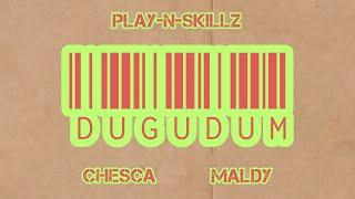 Play N Skillz x Chesca x Maldy - DUGUDUM (Audio Oficial)