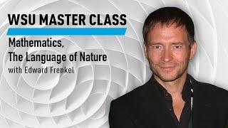 WSU Master Class: Mathematics, The Language of Nature with Edward Frenkel Course