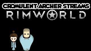 Cromulent Archer Streams: Modded RimWorld Rec 05/17/19