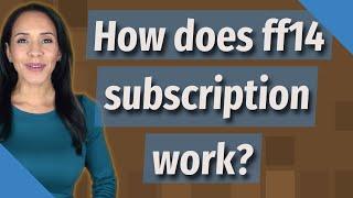 How does ff14 subscription work?