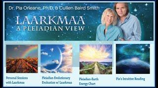 Pleiadian Wisdom for Times Personal Sessions with Laarkmaa, Dr. Pia Orleane, Ph.D. & Cullen Smith