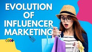 How Influencers Have Transformed: Evolution of Influencer Marketing - Journey Through Time and Trend