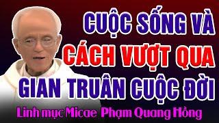 Ý Nghĩa Cuộc Sống và Cách Vượt Qua Gian Truân Cuộc Đời - Cha Phạm Quang Hồng thuyết giảng