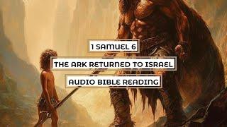 1 Samuel 6: The Ark Returned to Israel - Clear & Engaging Audio Bible Reading