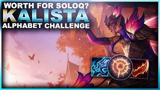 IS IT WORTH PLAYING KALISTA IN SOLOQ? - Alphabet Challenge | League of Legends