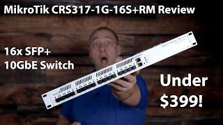 MikroTik CRS317-1G-16S+RM 16-port SFP+ 10GbE Switch Overview and Review