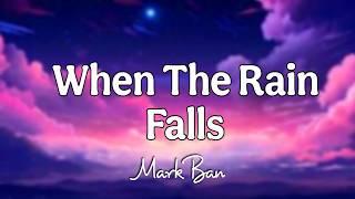 When the Rain Falls - Mark Ban -  Official Song