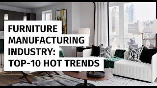 Furniture Manufacturing Industry  10 Hottest Trends