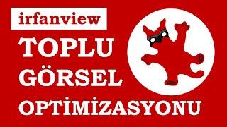 IrfanView ile Toplu Görsel Optimizasyonu Yapma