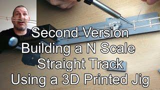 Second Version: Building a Straight N Scale Train Track Using a 3D Printed Jig