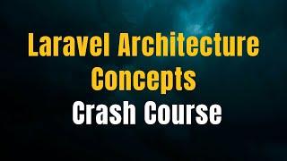 Laravel Architecture Concepts Crash Course