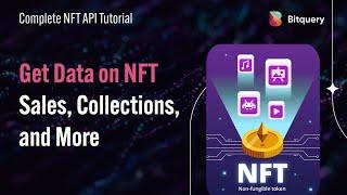 Complete NFT API Tutorial for Bitquery: Get Data on NFT Sales, Collections, and More