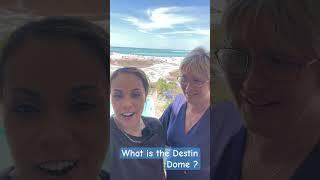 Do you know what the Destin Dome is?