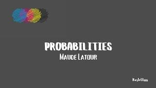 Maude Latour - Probabilities (Lyrics)