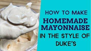 Make Your Own Mayonnaise in the Style of Duke’s