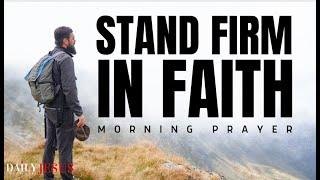 Always Stand Firm In Faith (Christian Motivation & Blessed Morning Prayer)