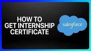 How To Get Salesforce Internship Certificate Tutorial