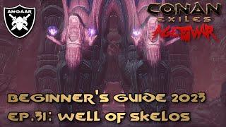 Conan Exiles | Age of War | Beginner's Guide 23/24 | Ep.31: Well of Skelos