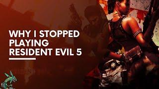 Why I Stopped Playing Resident Evil 5!