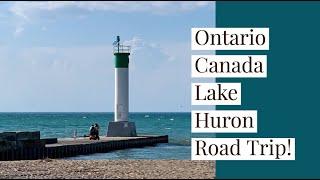 Ontario, Canada Lake Huron Road Trip!