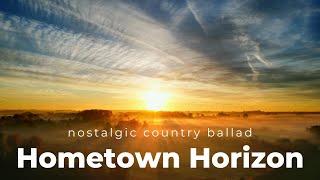 Hometown Horizon (nostalgic country ballad)