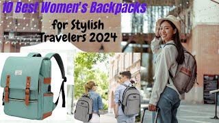 10 Best Women's Backpacks for Stylish Travelers in 2024!