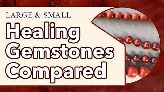 Large & Small Healing Gemstones Compared