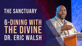 6. Dining with the Divine by Eric Walsh || The Sanctuary