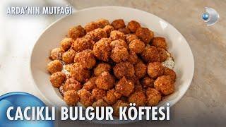 Cacıklı Bulgur Köftesi | Arda'nın Mutfağı 219. Bölüm