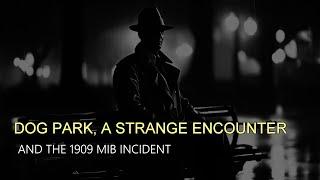 “Dog Park, A Strange Encounter | The 1909 MIB Incident”  | Paranormal Stories