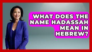 What Does The Name Hadassah Mean In Hebrew? - Jewish Teachings For All