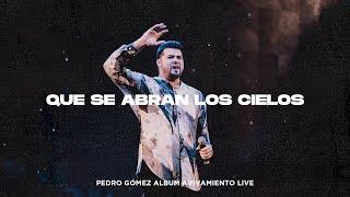 Pedro Gómez - Que Se Abran Los Cielos ( Video Oficial )