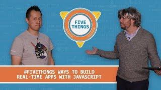 #FiveThings Ways to Build Real-Time Apps with JavaScript