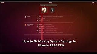 How to Fix Missing 'System Settings' or 'Settings' in Ubuntu 18 04 LTS?