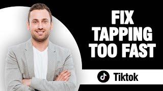 How To Fix Tiktok App Tapping Too Fast | Easy Quick Solution