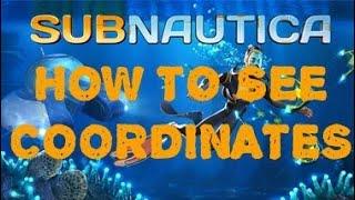 HOW TO SEE COORDINATES | Subnautica