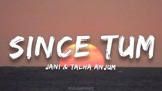 Jani ft. Talha Anjum - Since Tum | (Lyrics)