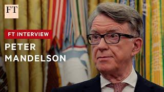 Peter Mandelson: 'China is now a country with whom we are all engaged in a strategic rivalry' | FT