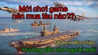 (Modern Warship) | HƯỚNG DẪN CHO NGƯỜI MỚI CHƠI VÀ CÁCH MUA TÀU HỢP LÝ KHI BẮT ĐẦU.