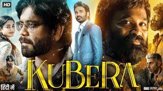 Kuberaa Full Movie Hindi Dubbed 2025 | Dhanush | Nagarjuna | Rashmika Mandanna | HD Reviews & Facts