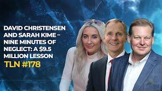 178 - David Christensen and Sarah Kime – Nine Minutes of Neglect: A $9.5 Million Lesson